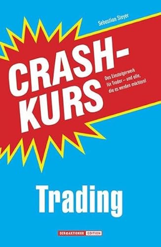 Crashkurs Trading: Das Einsteigerwerk für Trader - und alle, die es werden möchten!